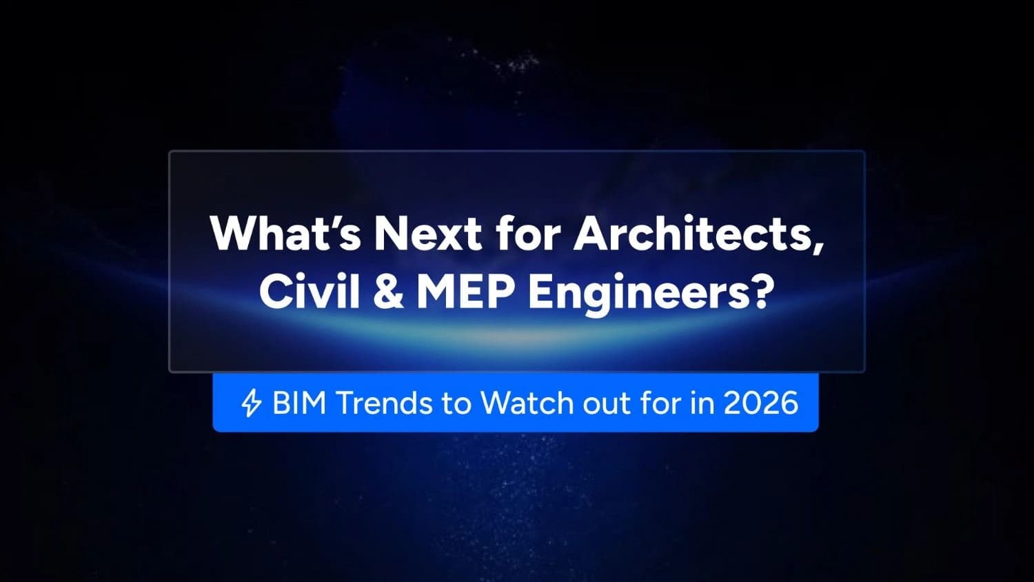 BIM Trends to Watch out for in 2026: What’s Next for Architects, Civil & MEP Engineers?