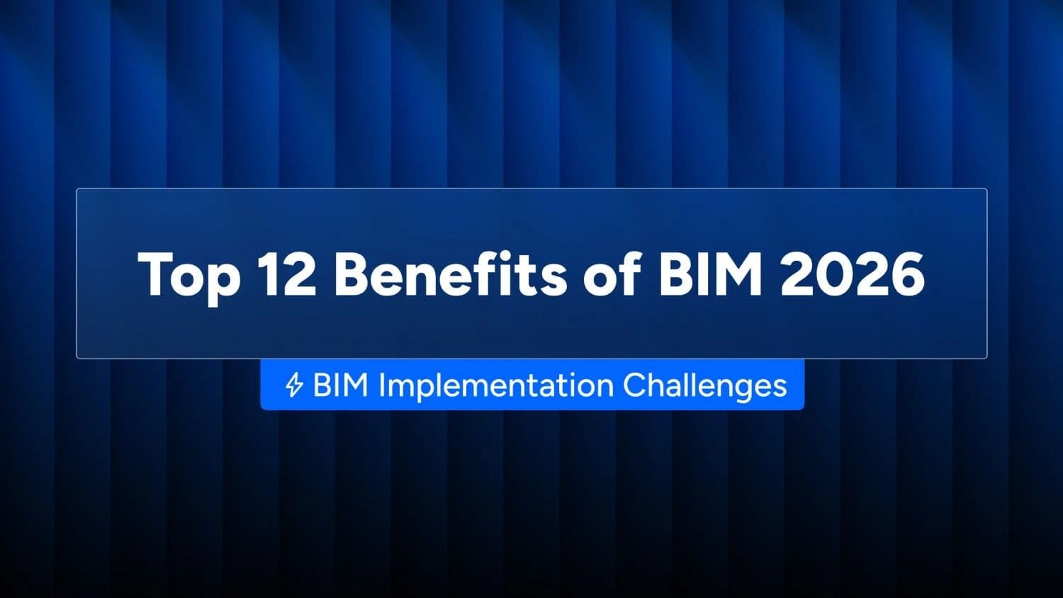 Top 12 Benefits of BIM 2026 | BIM Implementation Challenges